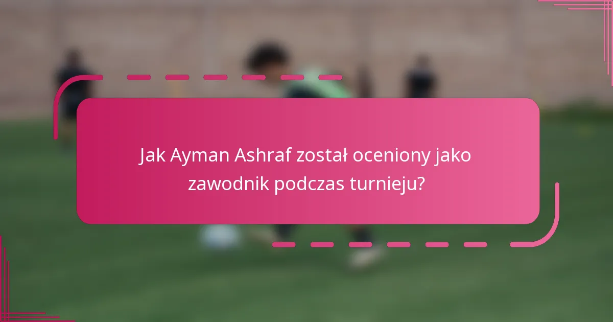 Jak Ayman Ashraf został oceniony jako zawodnik podczas turnieju?