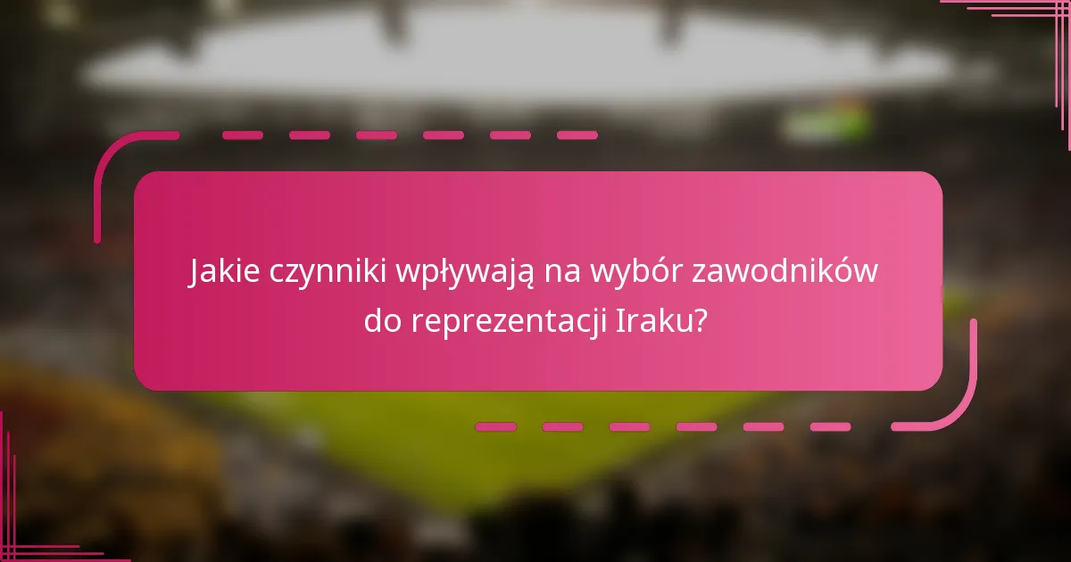 Jakie czynniki wpływają na wybór zawodników do reprezentacji Iraku?