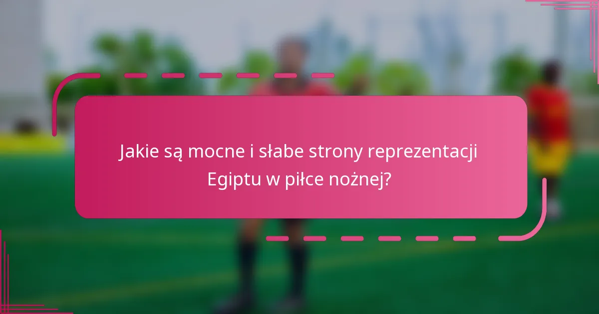 Jakie są mocne i słabe strony reprezentacji Egiptu w piłce nożnej?
