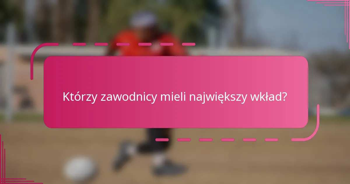 Którzy zawodnicy mieli największy wkład?